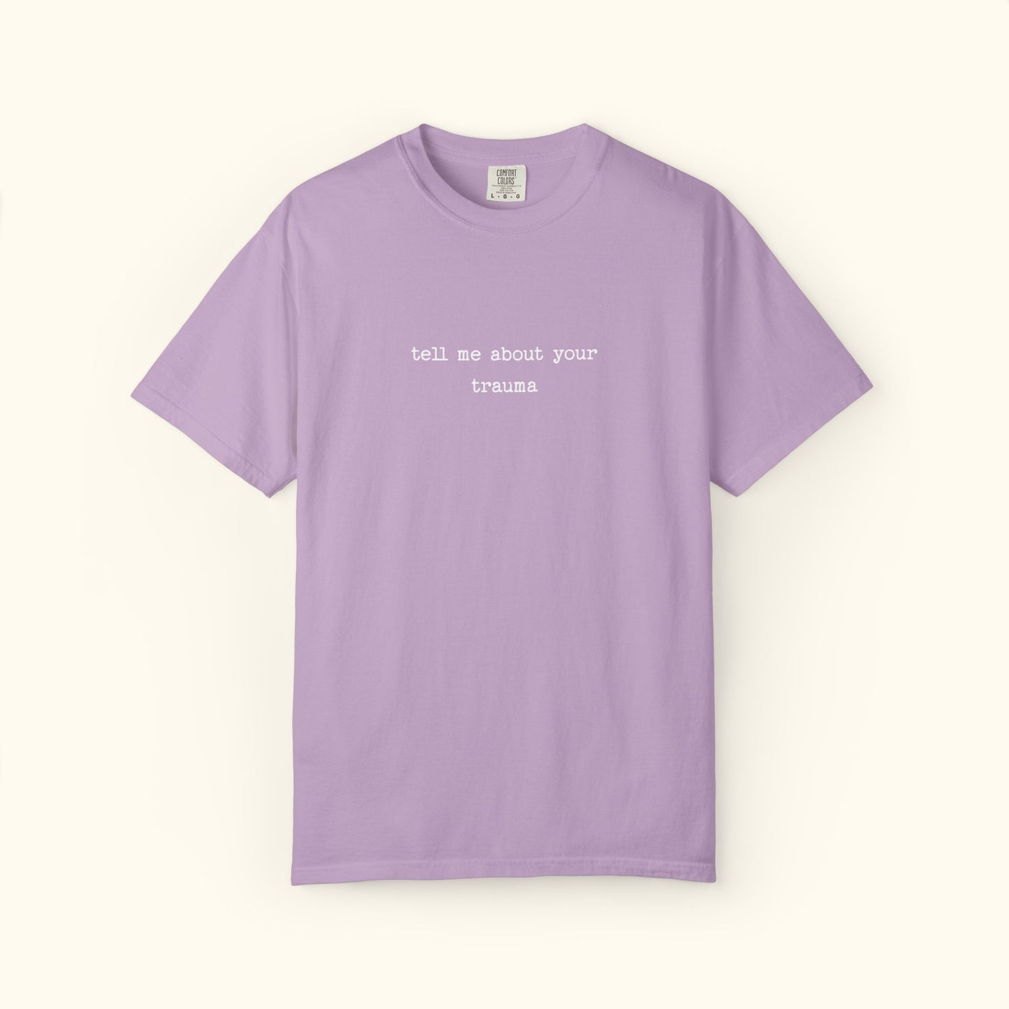 Comfort Colors® Tell Me About Your Trauma T-Shirt, Unisex Comfort Colors Shirt | Casual Statement Top | Mental Health | Unique Gift Idea