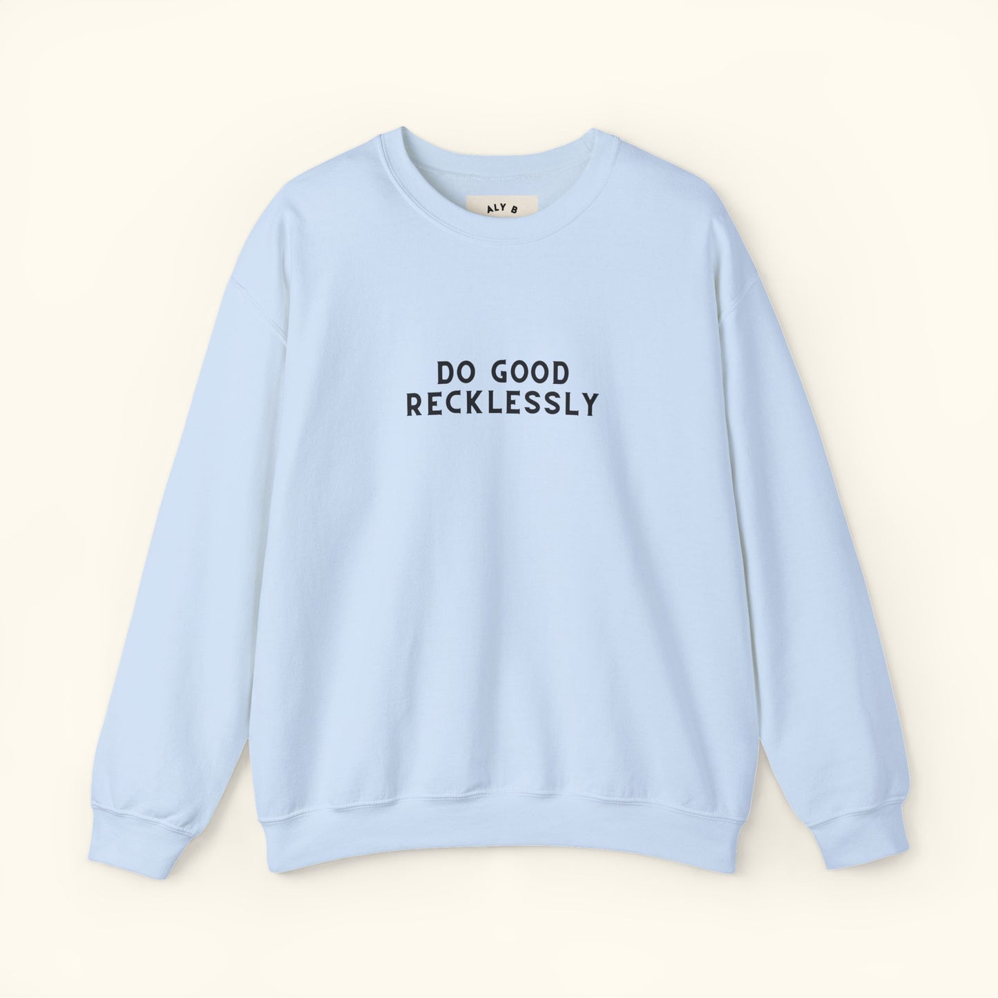 Do Good Recklessly Graphic Sweatshirt | Motivational | Spread Kindness Cute Sweatshirt | Unisex Graphic Top