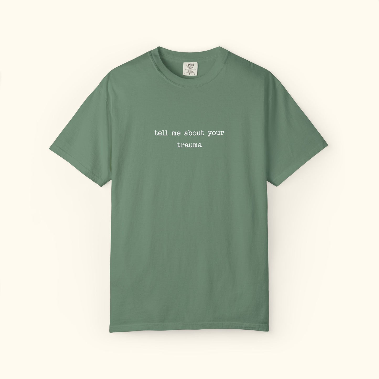Comfort Colors® Tell Me About Your Trauma T-Shirt, Unisex Comfort Colors Shirt | Casual Statement Top | Mental Health | Unique Gift Idea