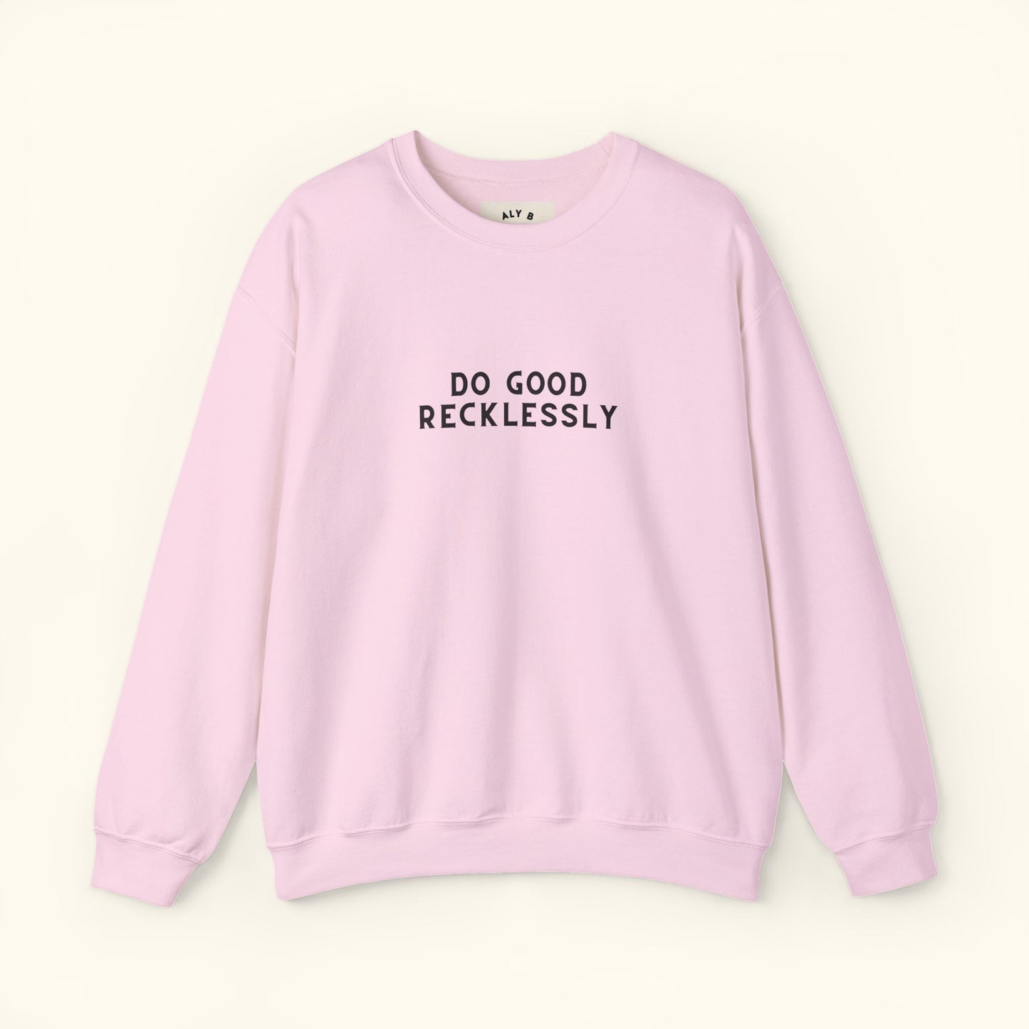 Do Good Recklessly Graphic Sweatshirt | Motivational | Spread Kindness Cute Sweatshirt | Unisex Graphic Top