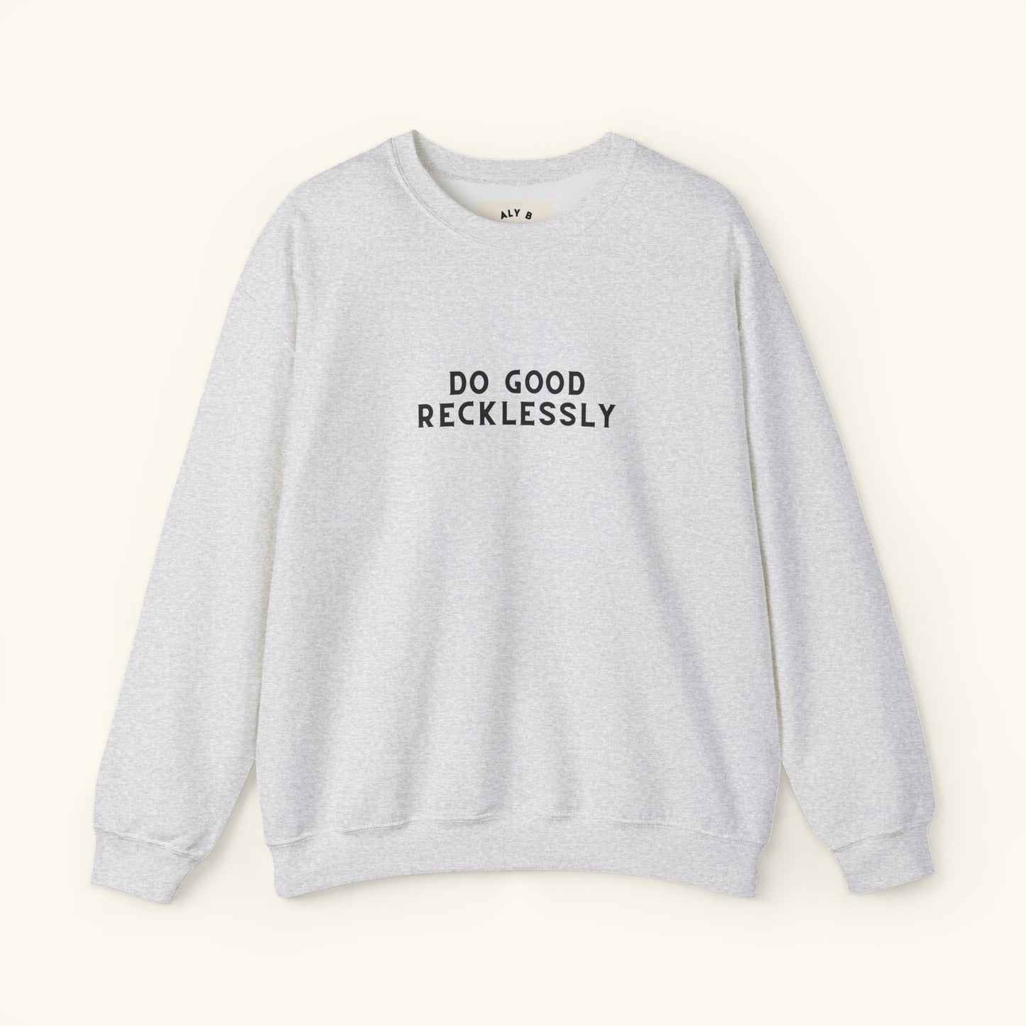 Do Good Recklessly Graphic Sweatshirt | Motivational | Spread Kindness Cute Sweatshirt | Unisex Graphic Top