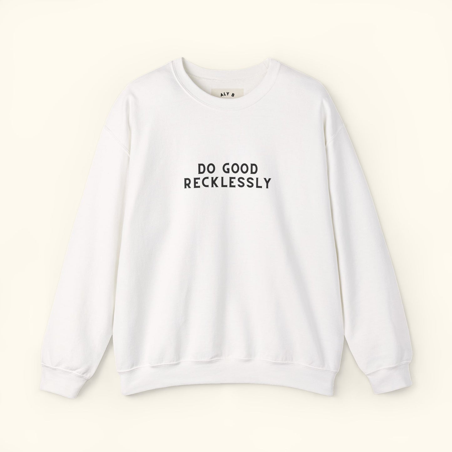 Do Good Recklessly Graphic Sweatshirt | Motivational | Spread Kindness Cute Sweatshirt | Unisex Graphic Top