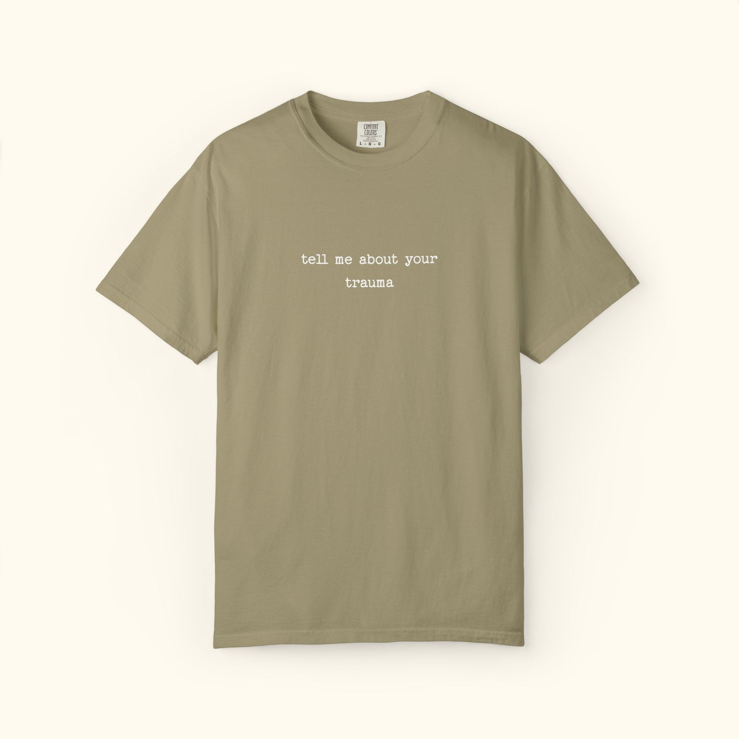 Comfort Colors® Tell Me About Your Trauma T-Shirt, Unisex Comfort Colors Shirt | Casual Statement Top | Mental Health | Unique Gift Idea