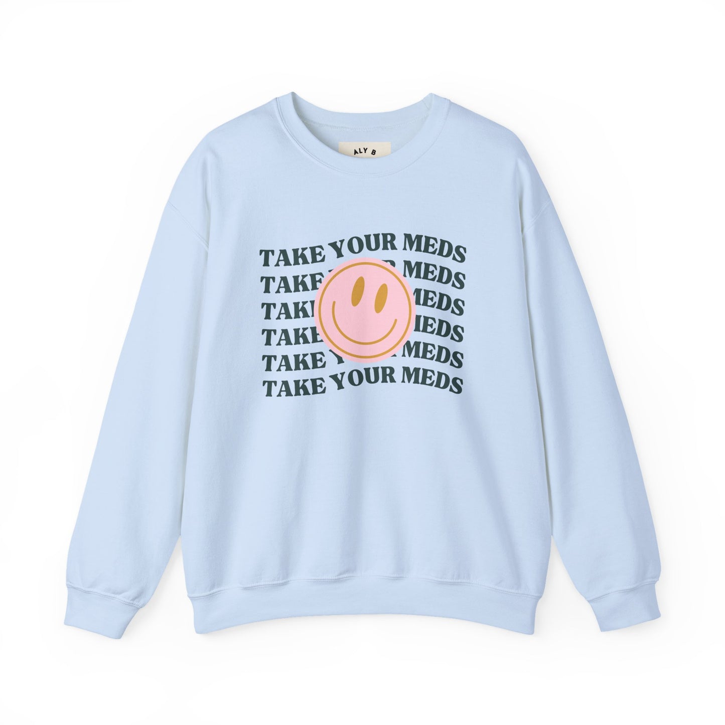 Take Your Meds Shirt | Mental Health Awareness | Funny Anxiety Sweatshirt | Self Care Reminder Tee | Unisex Sweatshirt