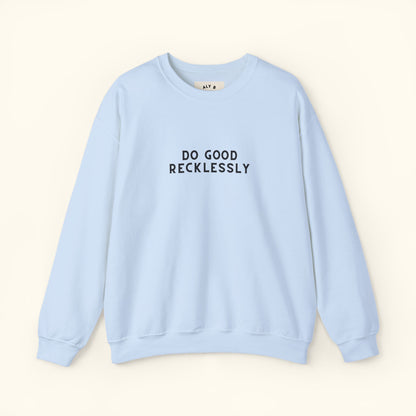 Do Good Recklessly Graphic Sweatshirt | Motivational | Spread Kindness Cute Sweatshirt | Unisex Graphic Top