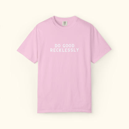 Comfort Colors® Do Good Recklessly Graphic T-shirt Design 2 | Motivational | Spread Kindness Cute Shirt | Unisex Graphic Tee