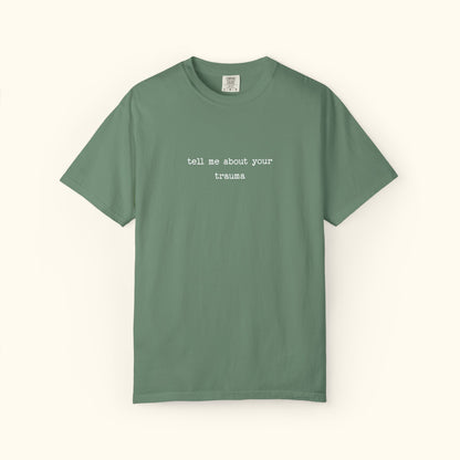 Comfort Colors® Tell Me About Your Trauma T-Shirt, Unisex Comfort Colors Shirt | Casual Statement Top | Mental Health | Unique Gift Idea