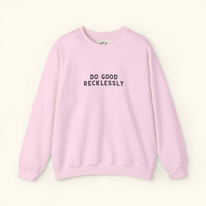 Do Good Recklessly Graphic Sweatshirt | Motivational | Spread Kindness Cute Sweatshirt | Unisex Graphic Top