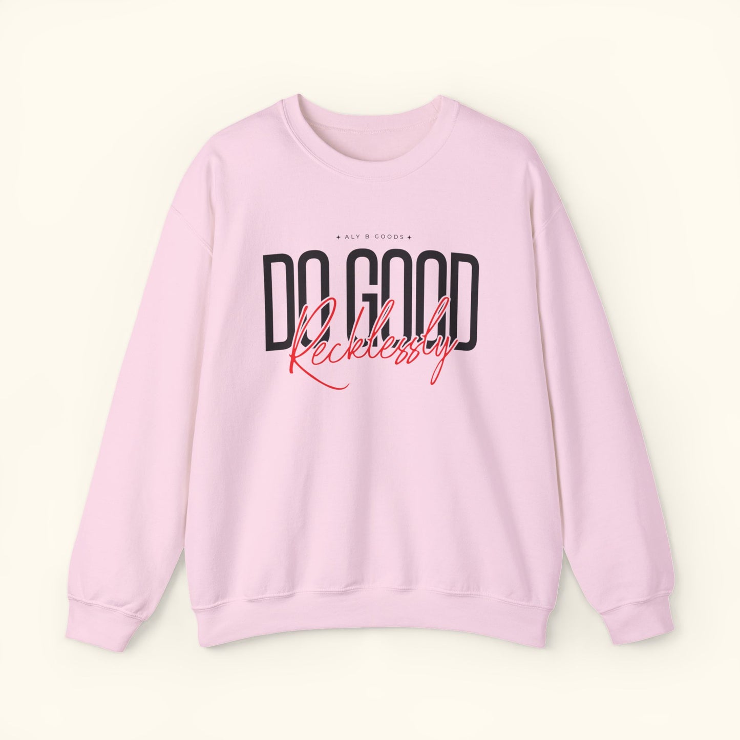 Do Good Recklessly Crewneck Sweatshirt | Cozy Sweater for Inspired Living | Gift for Activists | Motivational Sweatshirt