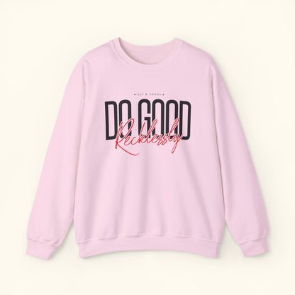 Do Good Recklessly Crewneck Sweatshirt | Cozy Sweater for Inspired Living | Gift for Activists | Motivational Sweatshirt