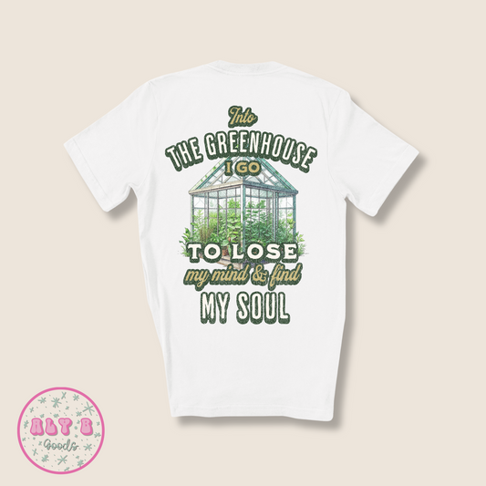 Into The Greenhouse I Go Tshirt