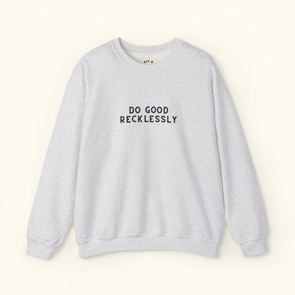 Do Good Recklessly Graphic Sweatshirt | Motivational | Spread Kindness Cute Sweatshirt | Unisex Graphic Top
