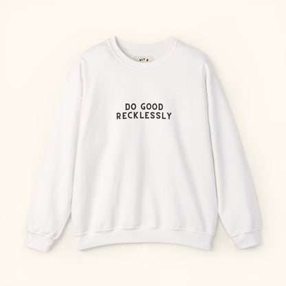 Do Good Recklessly Graphic Sweatshirt | Motivational | Spread Kindness Cute Sweatshirt | Unisex Graphic Top