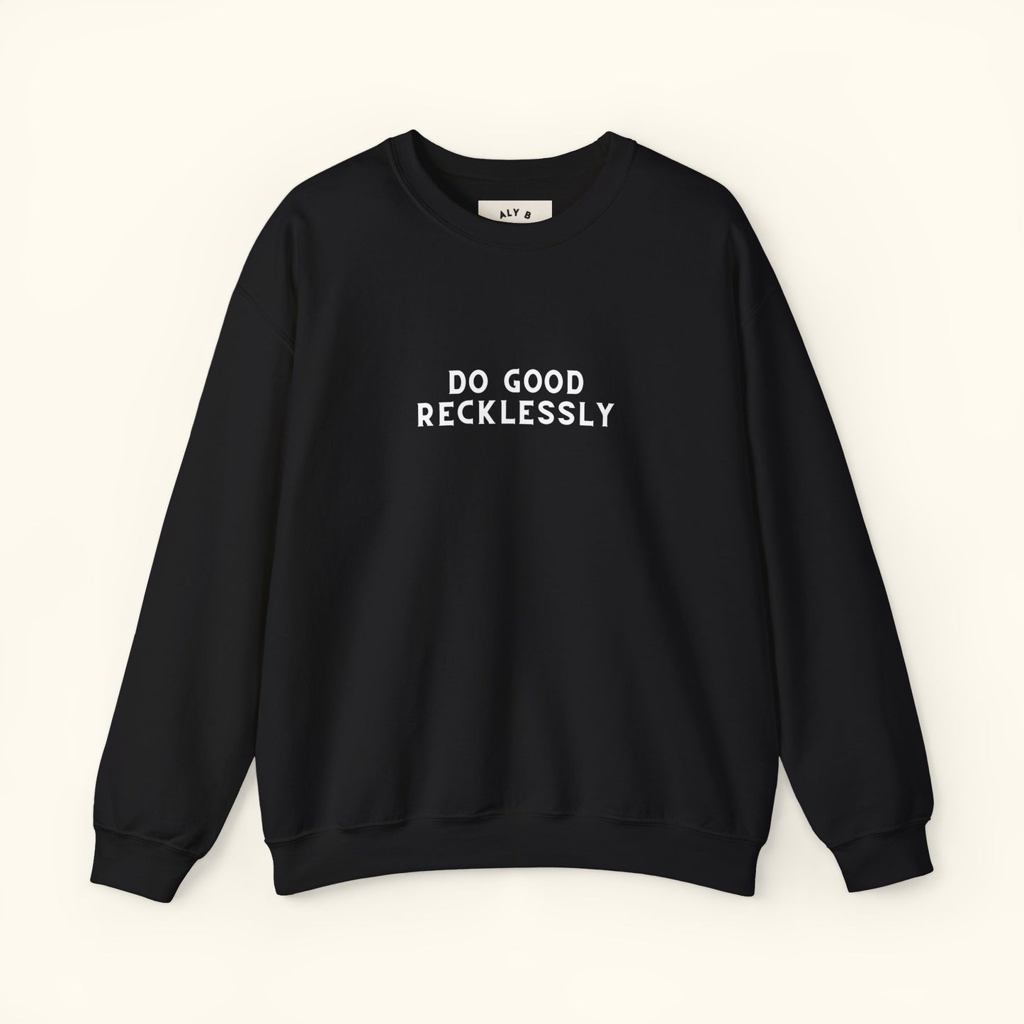 Do Good Recklessly Graphic Sweatshirt | Motivational | Spread Kindness Cute Sweatshirt | Unisex Graphic Top