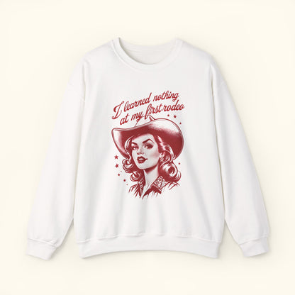 Vintage Rodeo Sweatshirt | I Learned Nothing at My First Rodeo | Funny Cowboy Western Crewneck | Country Graphic Sweater | Unisex Apparel